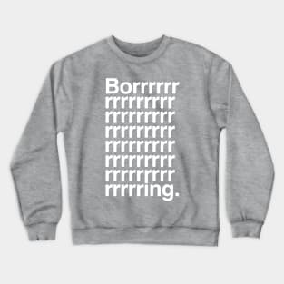 Boring Crewneck Sweatshirt